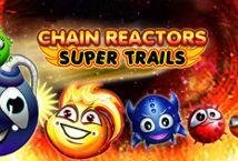 Chain Reactors Super Trails slot